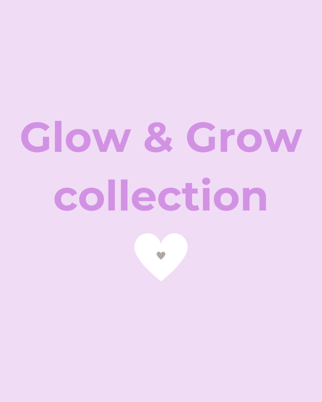 Glow & Grow collection